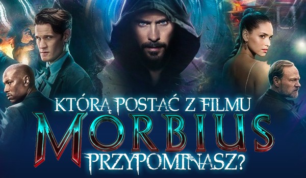 Którą postać z filmu „Morbius” przypominasz?