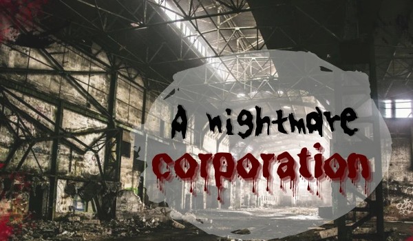 A nightmare corporation #1