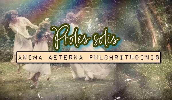 Proles solis | anima aeterna pulchritudinis | kraina czerwonych pagórków