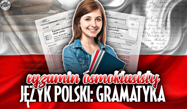 Język polski – Gramatyka! (Egzamin ósmoklasisty)