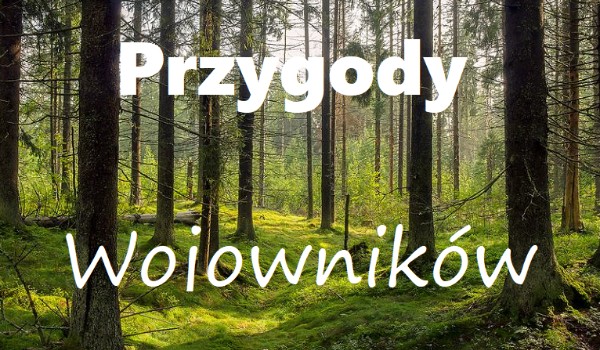 Przygody Wojowników! #2