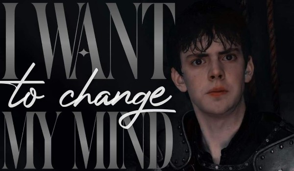 I want to change my mind — Edmund Pevensie [One Shot]