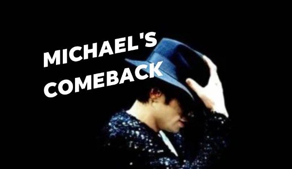 Michael’s comeback… #4