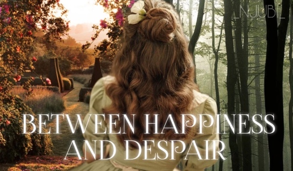 Between happiness and despair – one shot