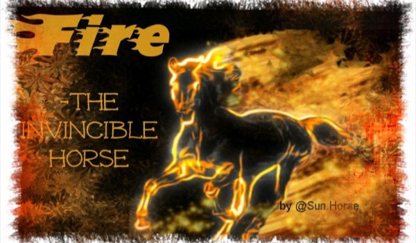 Fire-the invicible horse  -PROLOG-