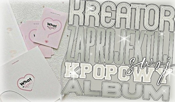 Kreator: Zaprojektuj swój k-pop’owy album!