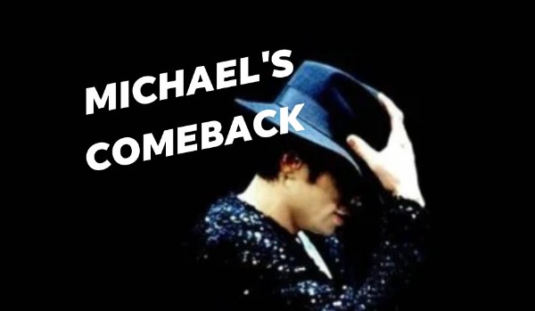 Michael’s comeback… #6