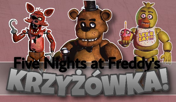 Five Nights at Freddy's" - Krzyżówka! | sameQuizy