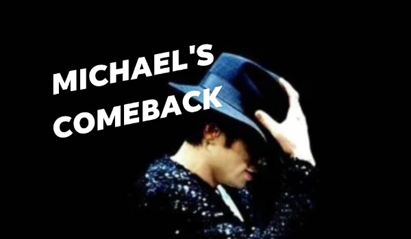 Michael’s comeback… #7