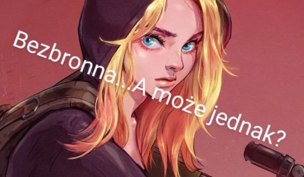Bezbronna…A może jednak?#3