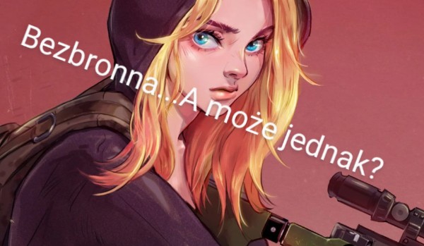Bezbronna…A może jednak?#2