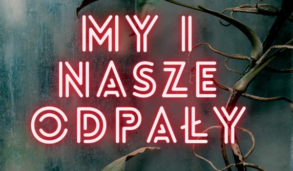 my i nasze odpały part tchri