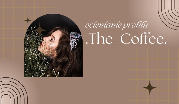 Ocenianie pofilu @.The_Coffee.