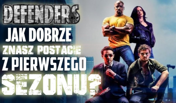Defenders — Jak dobrze znasz postacie z pierwszego sezonu?