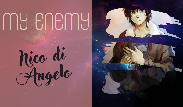 My enemy. Nico di Angelo [2/3]