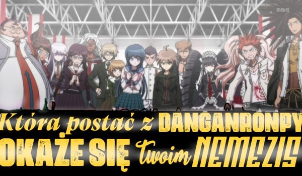 Która postać z Danganronpy okaże się Twoim nemezis?