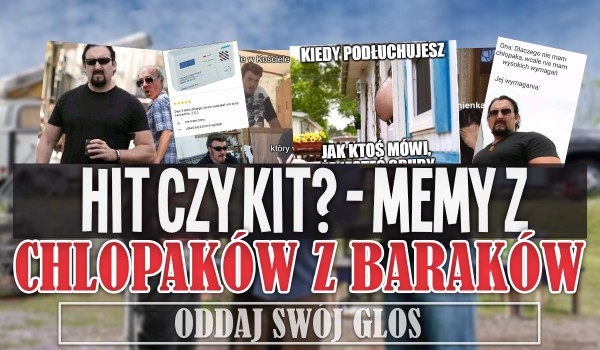 Hit czy kit? – Memy z serialu „Chłopaki z baraków”!