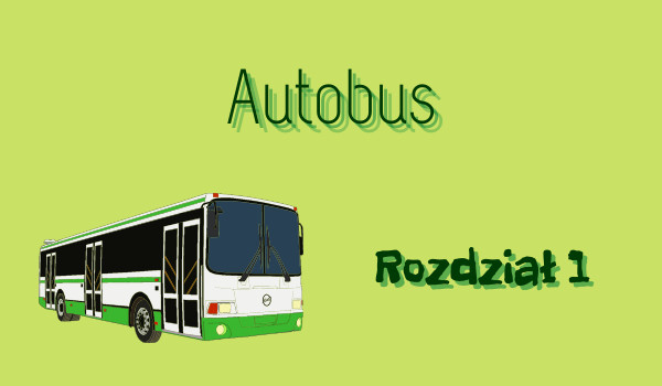 Autobus – Rozdział 1 (opo z obs)