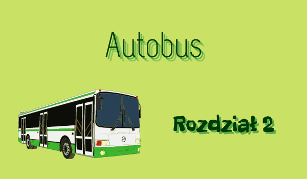 Autobus – Rozdział 2 (opo z obs)