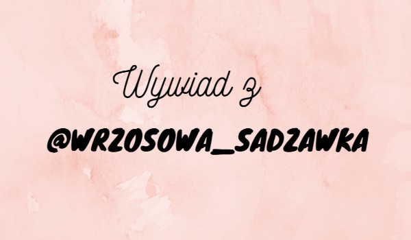 Wywiad z @Wrzosowa_Sadzawka