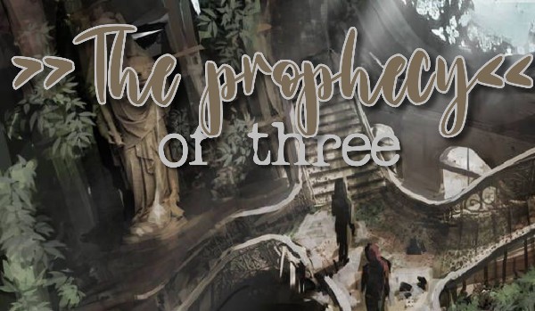 The prophecy of three | Przedstawienie postaci & Prolog
