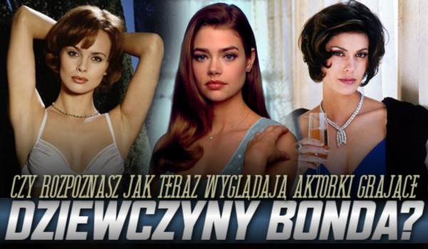 Czy rozpoznasz jak teraz wyglądają aktorki grające dziewczyny Bonda?