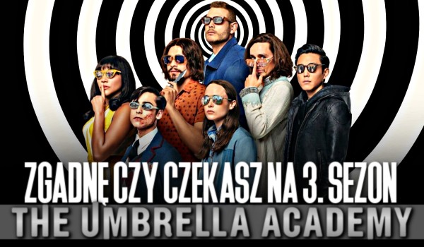 Zgadnę, czy czekasz na trzeci sezon „The Umbrella Academy”!