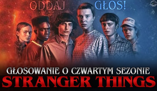 Głosowanie o 4. sezonie ,,Stranger Things” – Opinie i wrażenia!