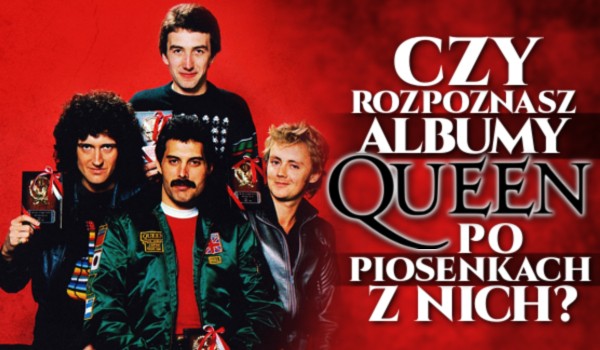 Czy rozpoznasz albumy Queen po piosenkach z nich?