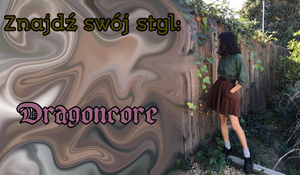 Znajdź swój styl: Dragoncore