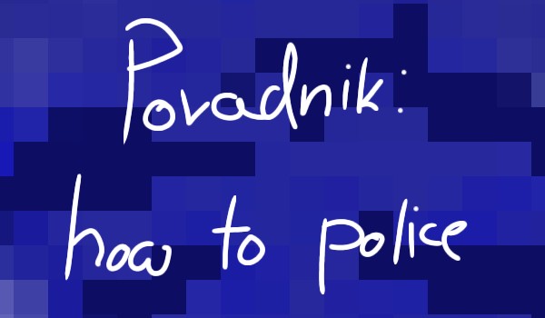 Poradnik: how to police