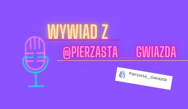 Wywiad z @Pierzasta__Gwiazda!