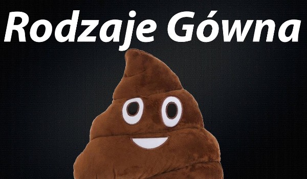 jakim typem kupy jesteś