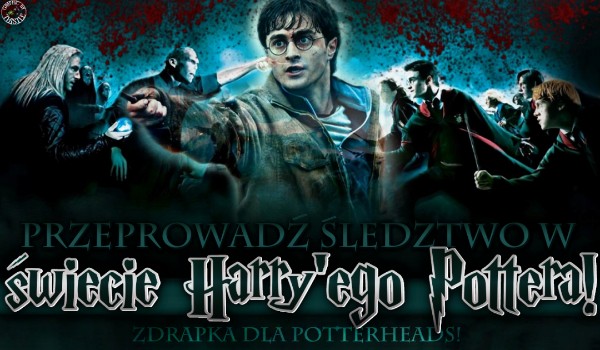 ZDRAPKA: Przeprowadź śledztwo w świecie ,,Harry’ego Pottera”!