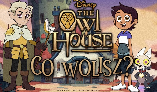 The Owl House – Co wolisz?
