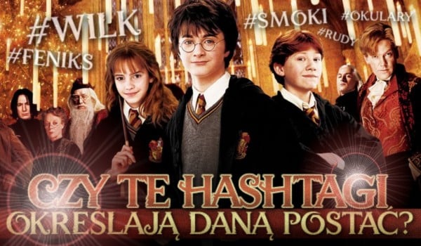 Czy te hashtagi określają daną postać? – Harry Potter