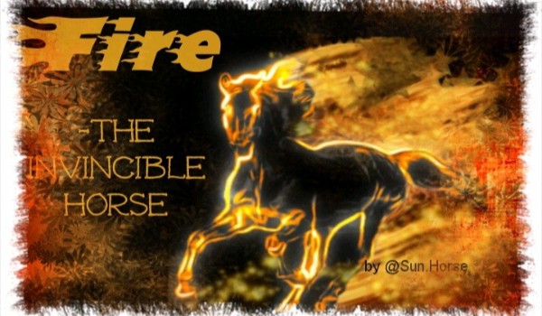 Fire-the invicible horse #1
