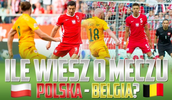 Ile wiesz o meczu Polska – Belgia? – Liga Narodów!