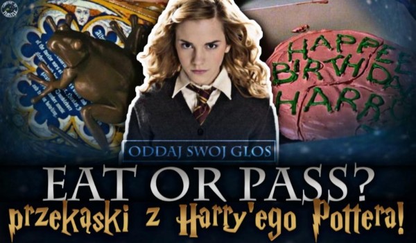 EAT or PASS? – Przekąski z ,,Harry’ego Pottera”!