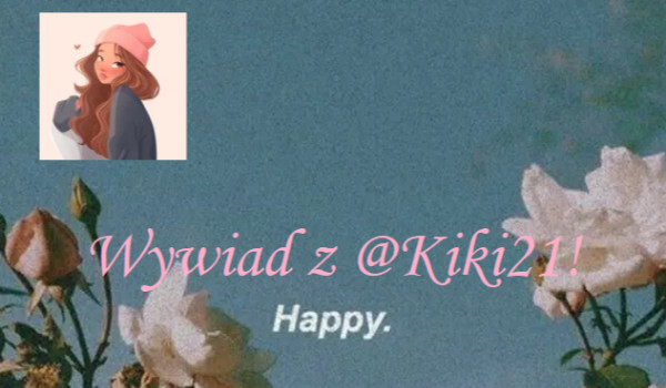 Wywiad z @Kiki21!
