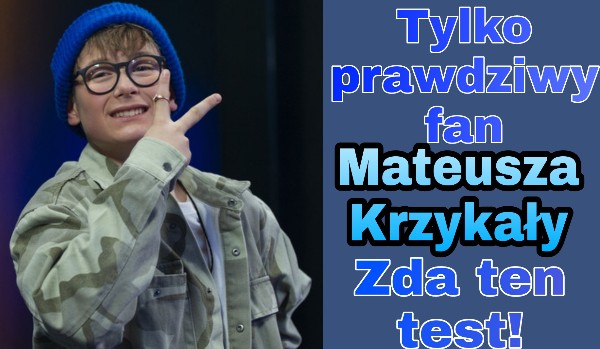 Tylko prawdziwy fan Mateusza Krzykały zda ten test!