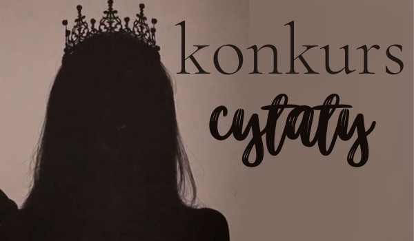 KONKURS – Cytaty! [ZADANIE 2]