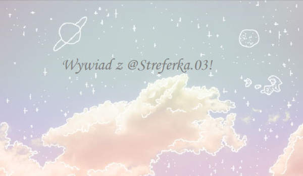 Wywiad z @Streferka.03!