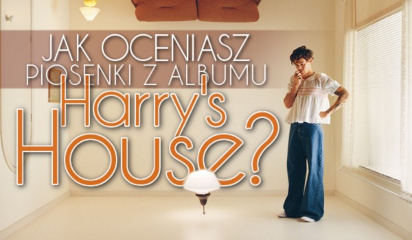 Jak oceniasz piosenki z albumu „Harry’s House”?
