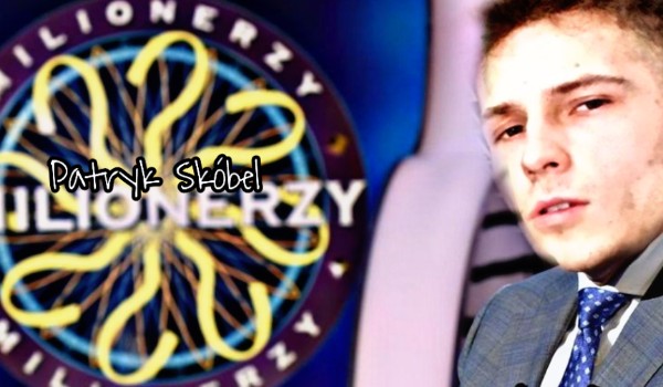 Milionerzy- Patryk Skóbel