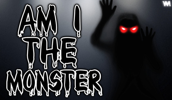 Am I the monster? – Elegia