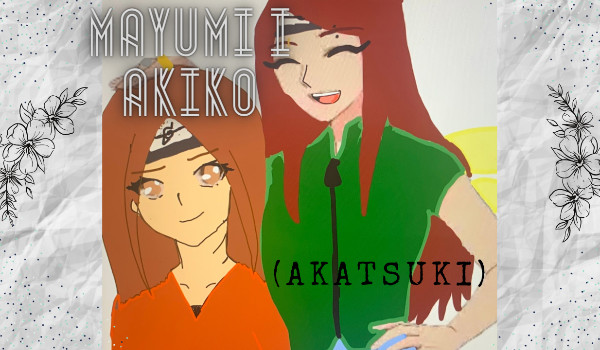 Mayumi i Akiko – nasza historia (akatsuki) pt.22