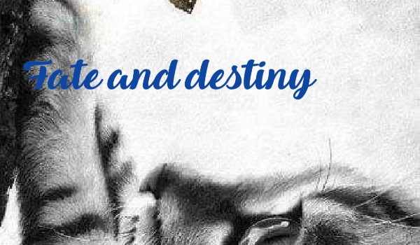 Fate and destiny || Part One