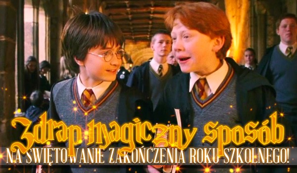 Zdrap magiczny sposób na świętowanie zakończenia roku szkolnego!