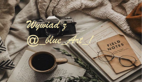 Wywiad z @_blue_Art_!